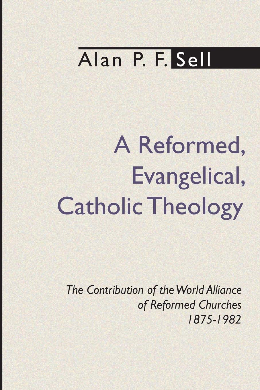 A Reformed, Evangelical, Catholic Theology,Used