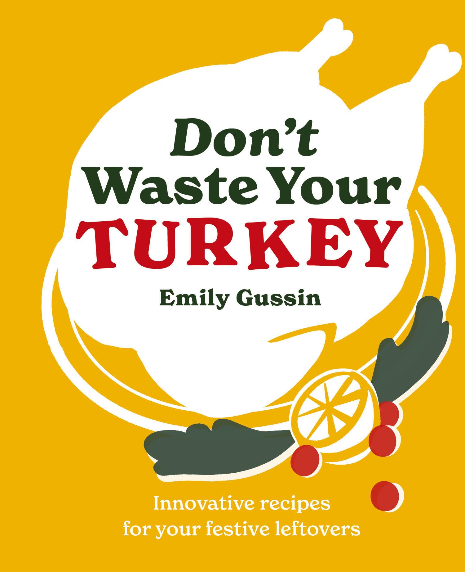 Dont Waste Your Turkey: Innovative recipes for your festive leftovers