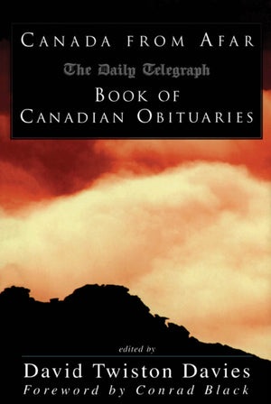 Canada from Afar: The Daily Telegraph Book of Canadian Obituaries,Used