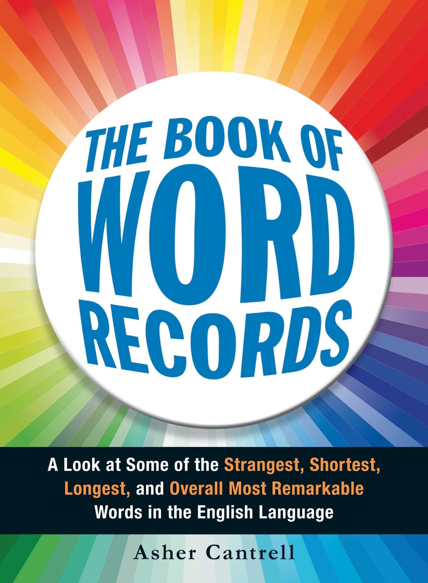 The Book of Word Records: A Look at Some of the Strangest, Shortest, Longest, and Overall Most Remarkable Words in the English L,Used