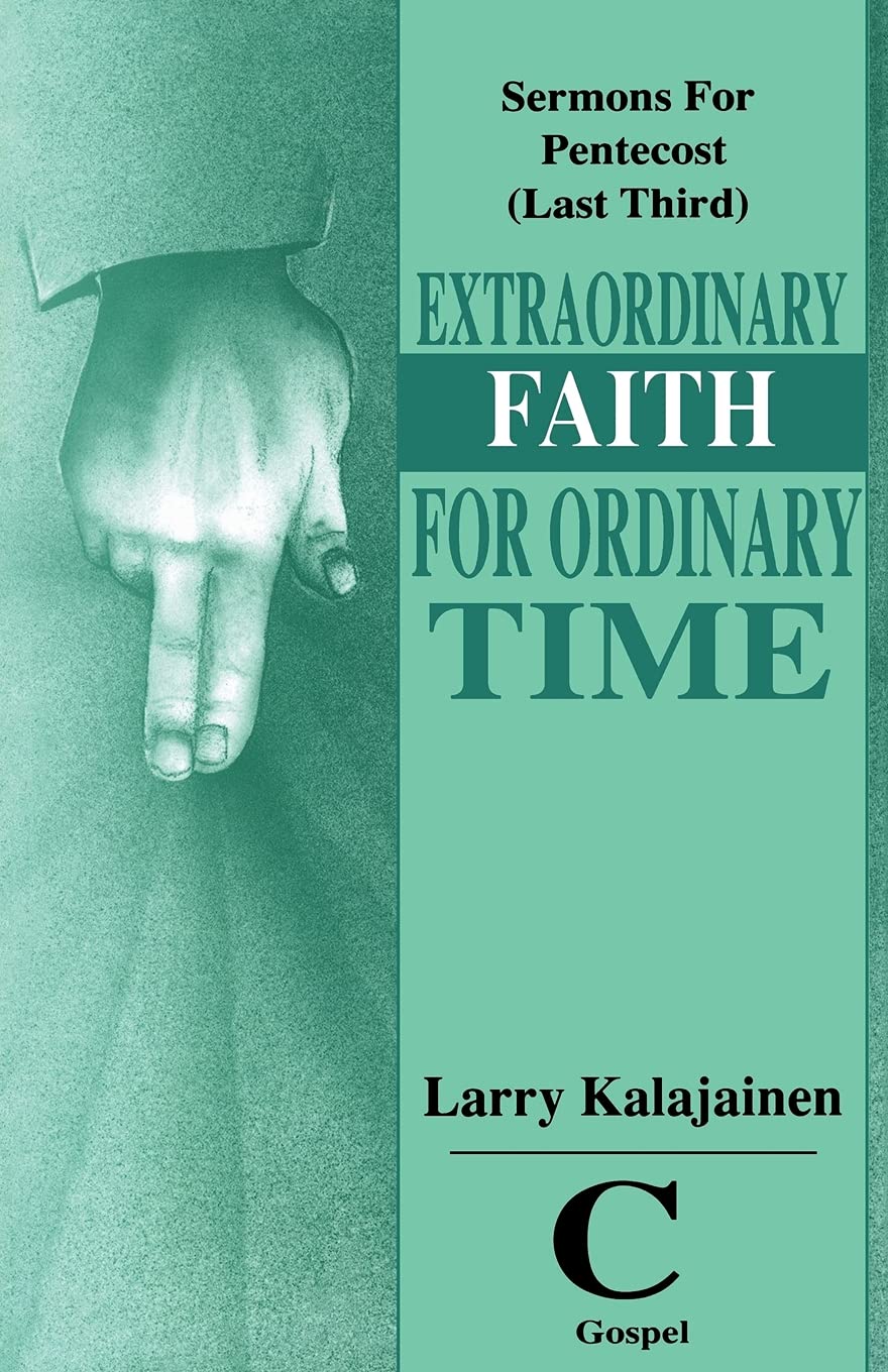 Extraordinary Faith for Ordinary Time: Sermons for Pentecost (Last Third) Cycle C Gospel Texts,Used