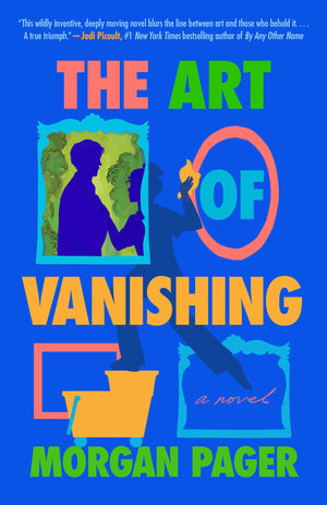 The Art Of Vanishing: A Novel