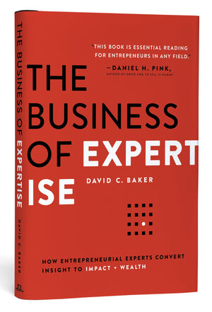 The Business of Expertise: How Entrepreneurial Experts Convert Insight to Impact  Wealth - Essential Guide for Entrepreneurs and Experts