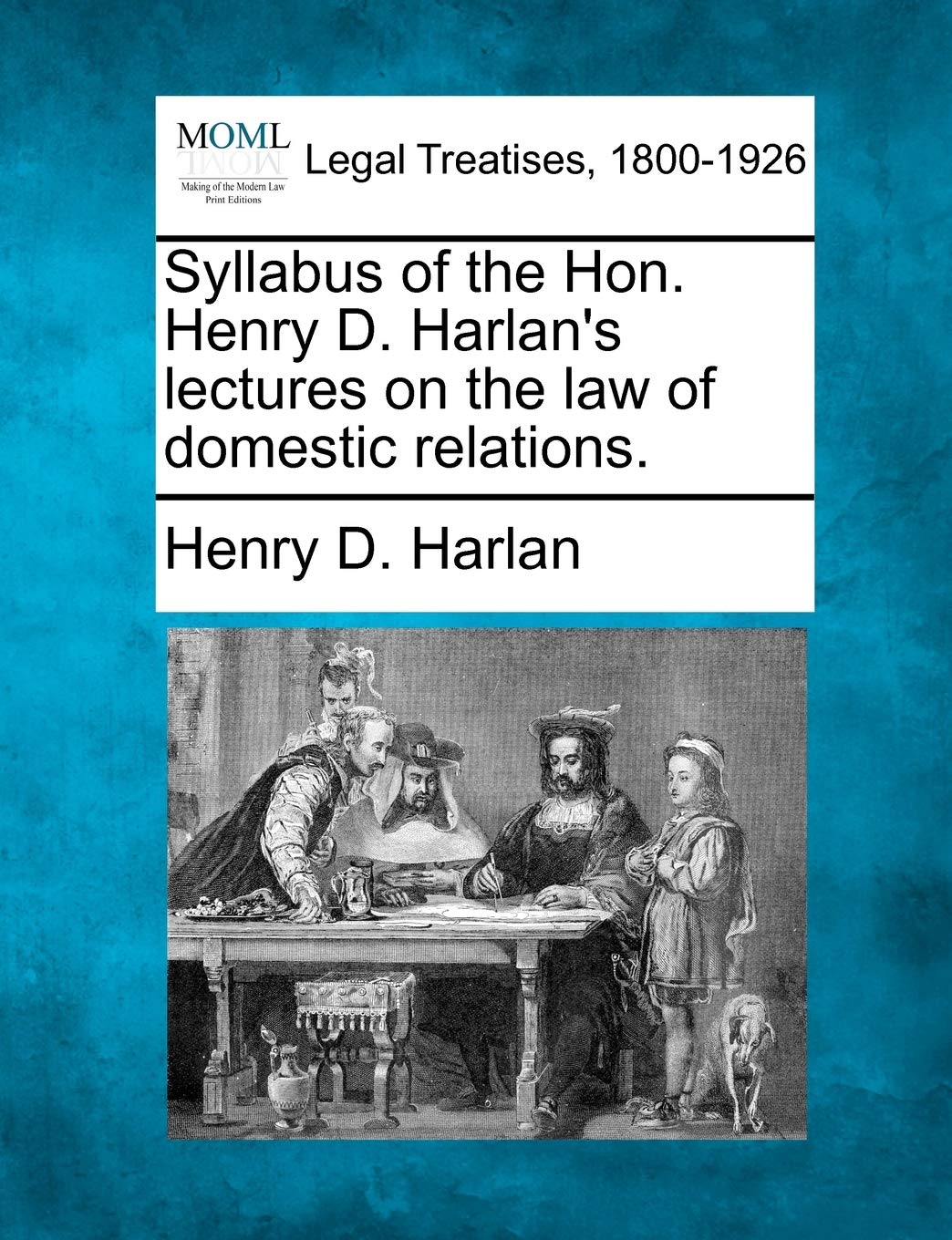 Syllabus Of The Hon. Henry D. Harlan'S Lectures On The Law Of Domestic Relations.