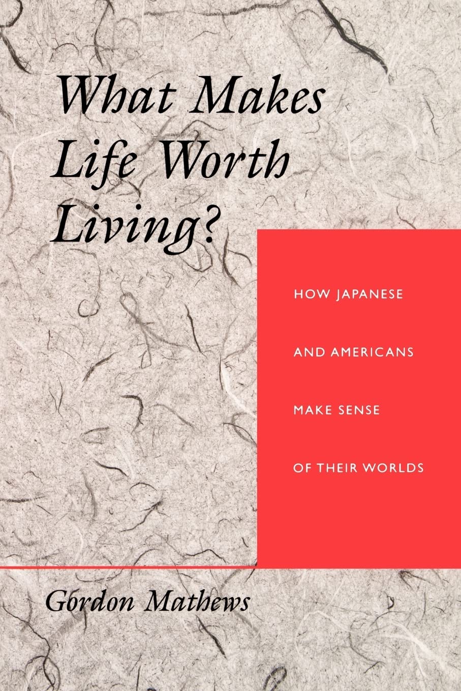 What Makes Life Worth Living?: How Japanese and Americans Make Sense of Their Worlds,Used
