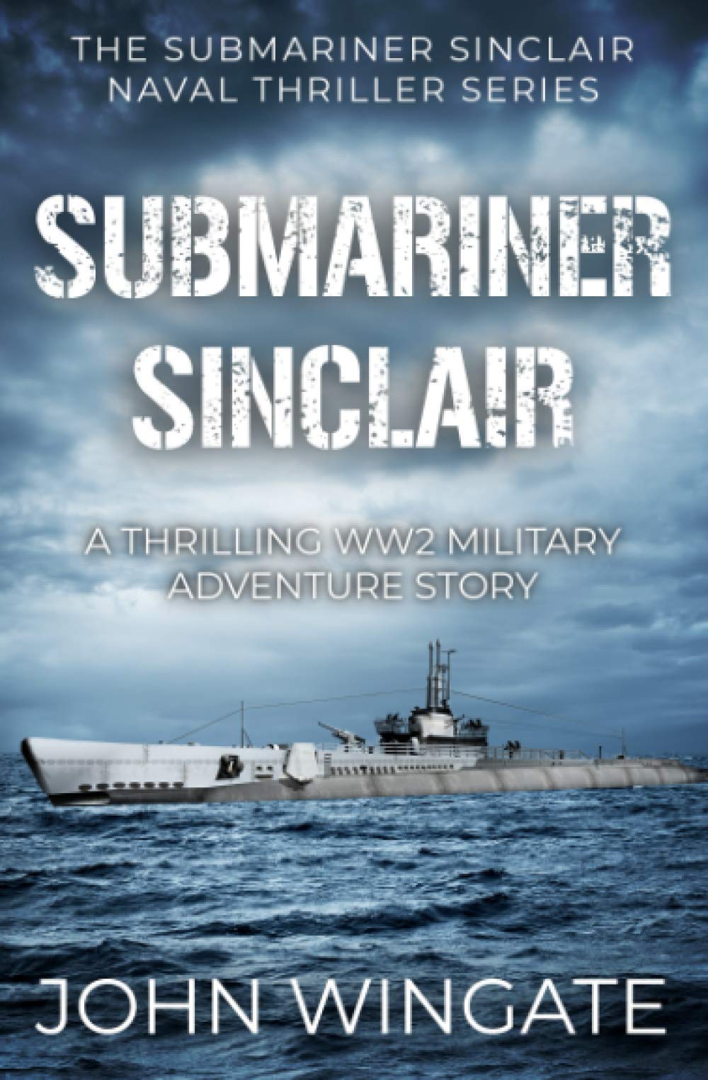 Submariner Sinclair: A thrilling WW2 military adventure story (The Submariner Sinclair Naval Thriller Series),Used