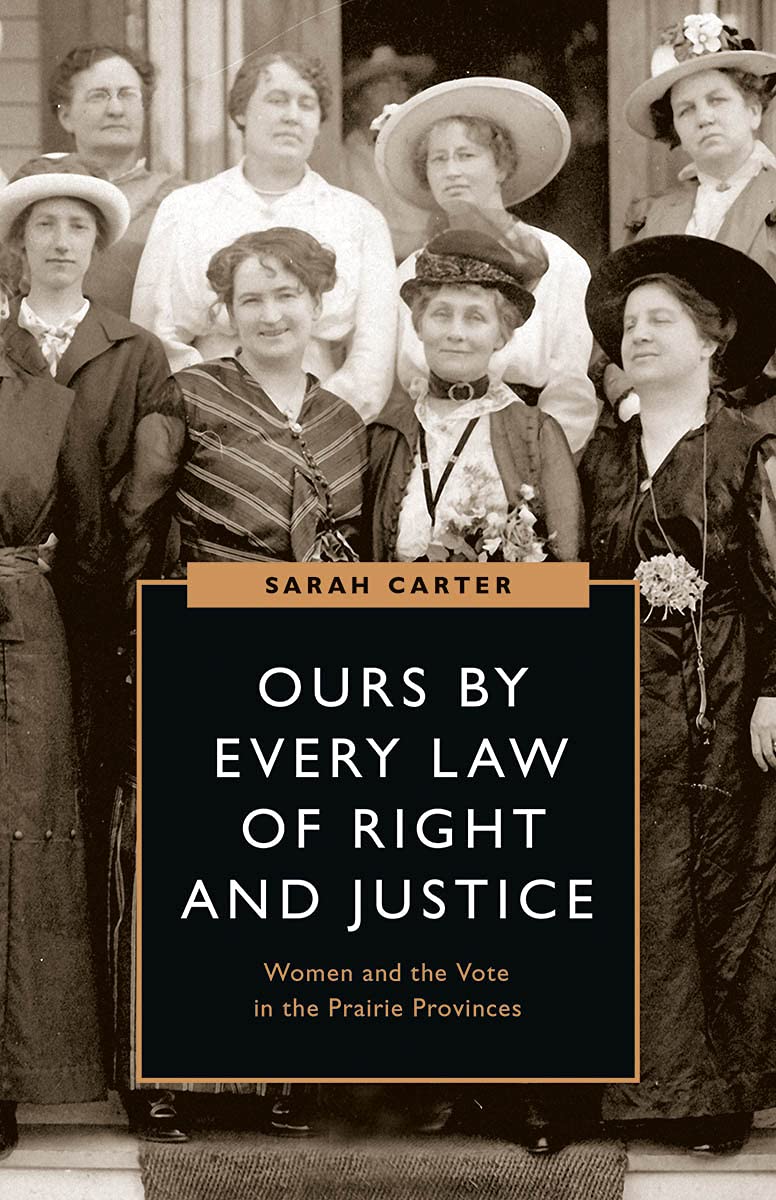 Ours by Every Law of Right and Justice: Women and the Vote in the Prairie Provinces (Womens Suffrage and the Struggle for Democr,Used