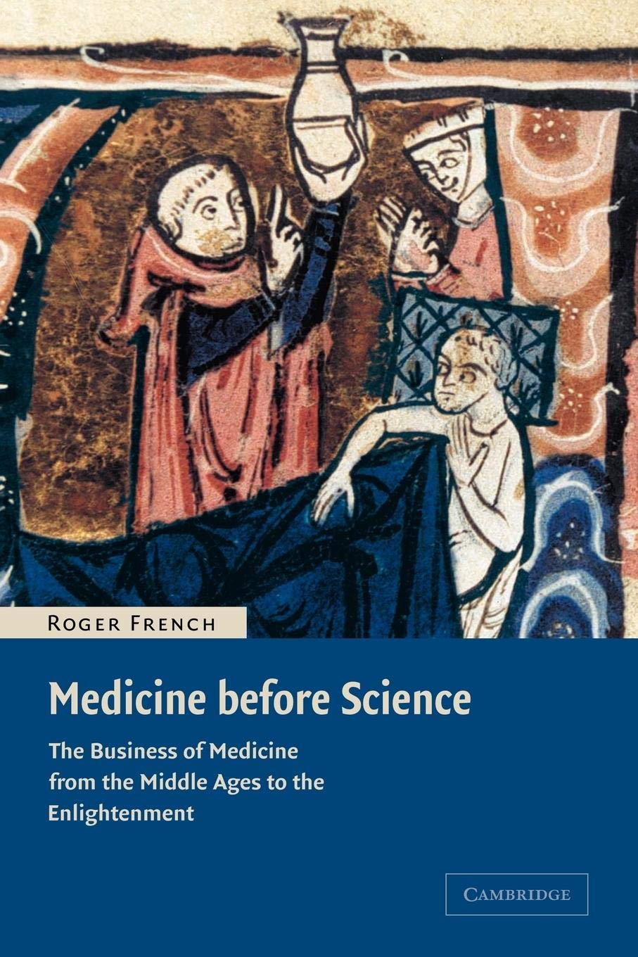 Medicine before Science: The Business of Medicine from the Middle Ages to the Enlightenment,New