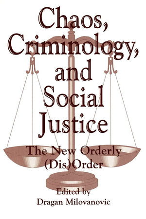 Chaos, Criminology, and Social Justice: The New Orderly (Dis)Order (Praeger Series in Criminology and Crime Control Policy),Used