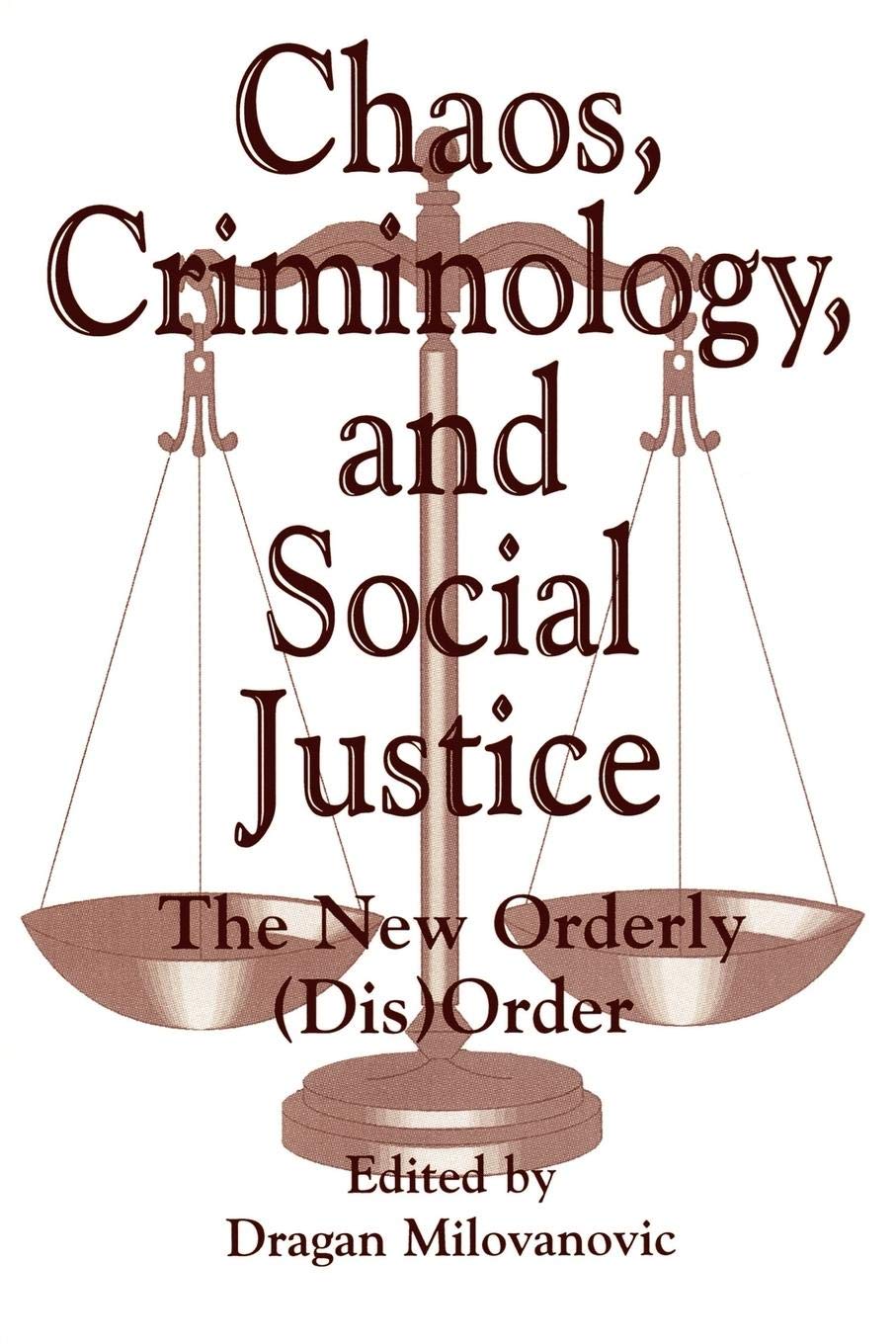 Chaos, Criminology, and Social Justice: The New Orderly (Dis)Order (Praeger Series in Criminology and Crime Control Policy),Used