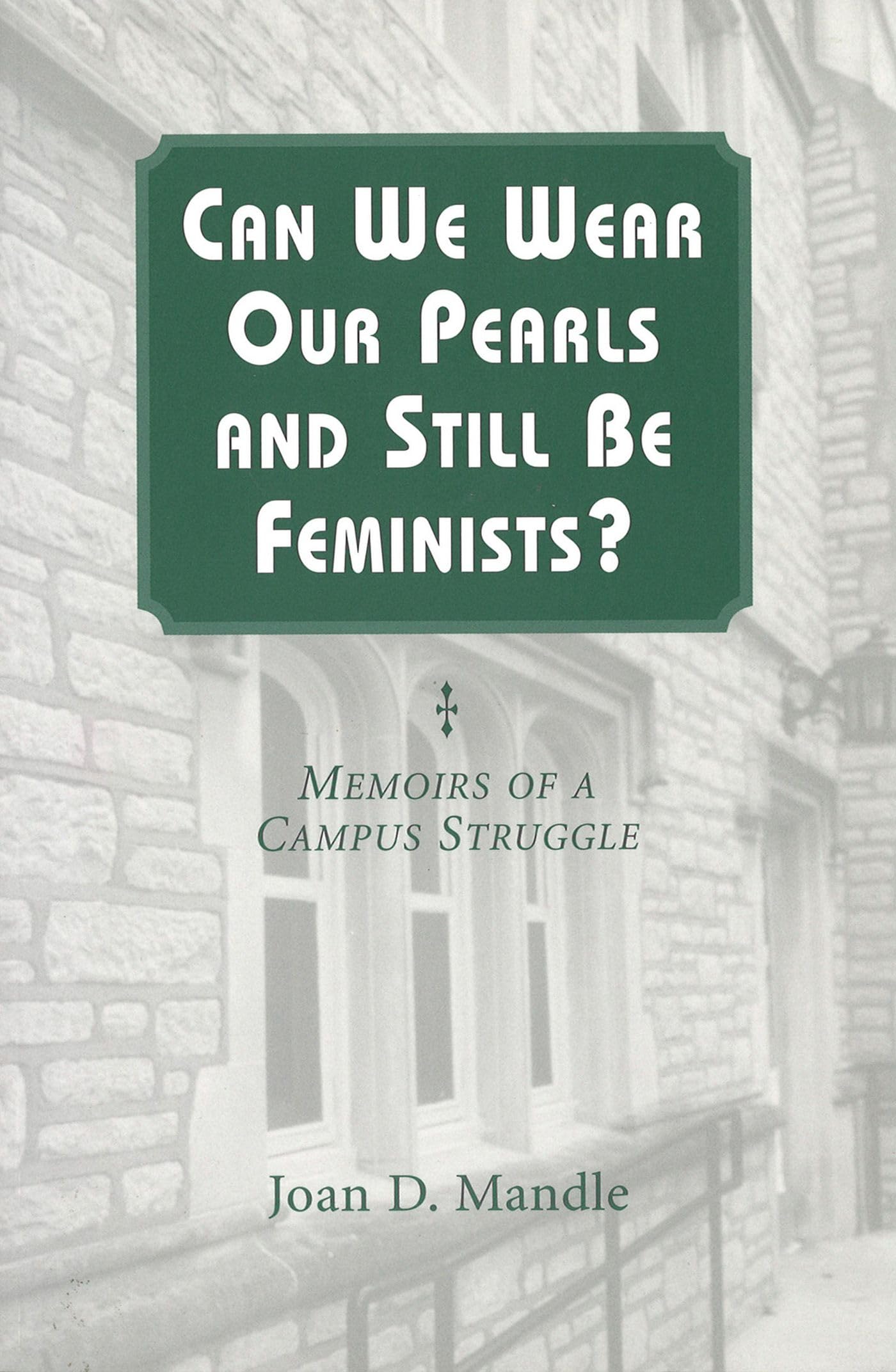 Can We Wear Our Pearls And Still Be Feminists?: Memoirs Of A Campus Struggle (Volume 1),New