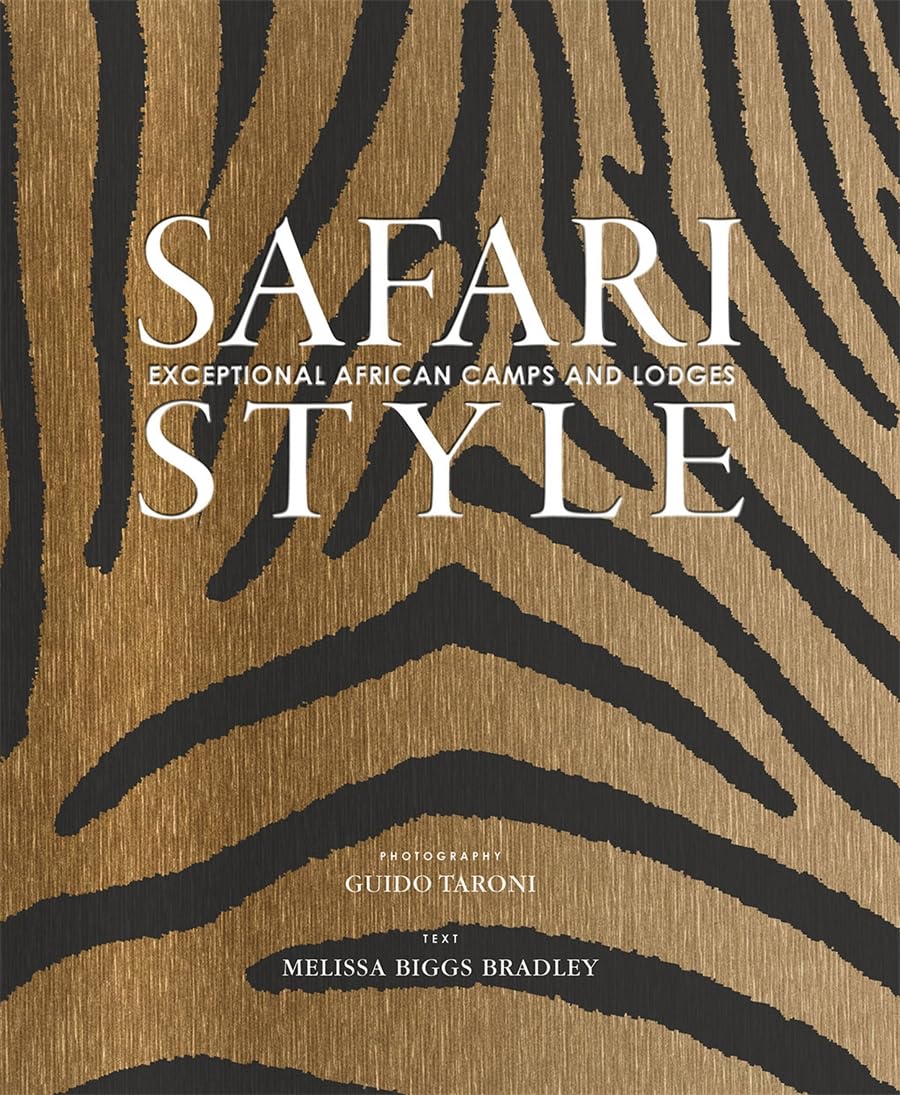 Safari Style: Exceptional African Camps And Lodges,New
