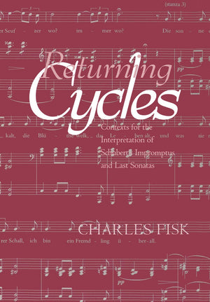 Returning Cycles: Contexts For The Interpretation Of Schubert'S Impromptus And Last Sonatas (California Studies In Nineteenth Ce