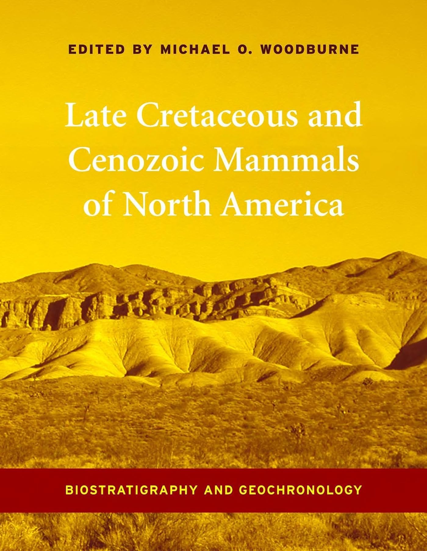 Late Cretaceous And Cenozoic Mammals Of North America: Biostratigraphy And Geochronology,New