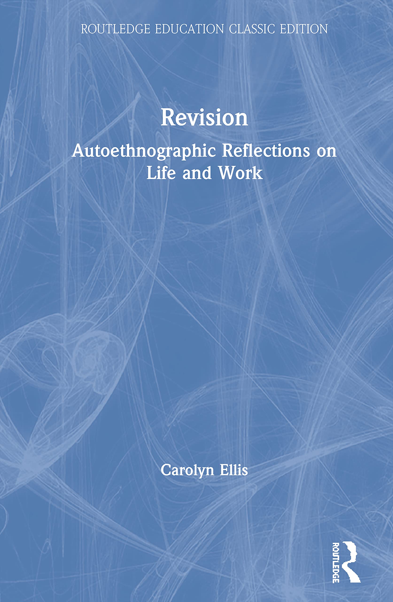 Revision: Autoethnographic Reflections on Life and Work (Routledge Education Classic Edition),Used