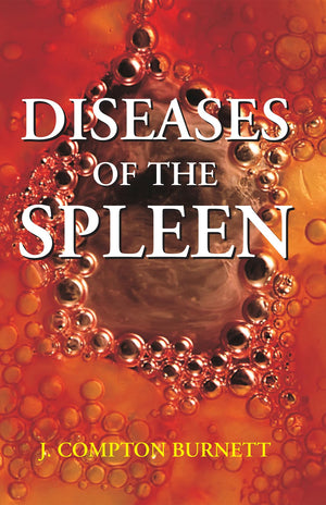 Diseases Of The Spleen And Their Remedies Clinically Illustrated