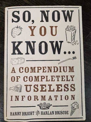 So, Now You Know...: A Compendium Of Completely Useless Information,Used