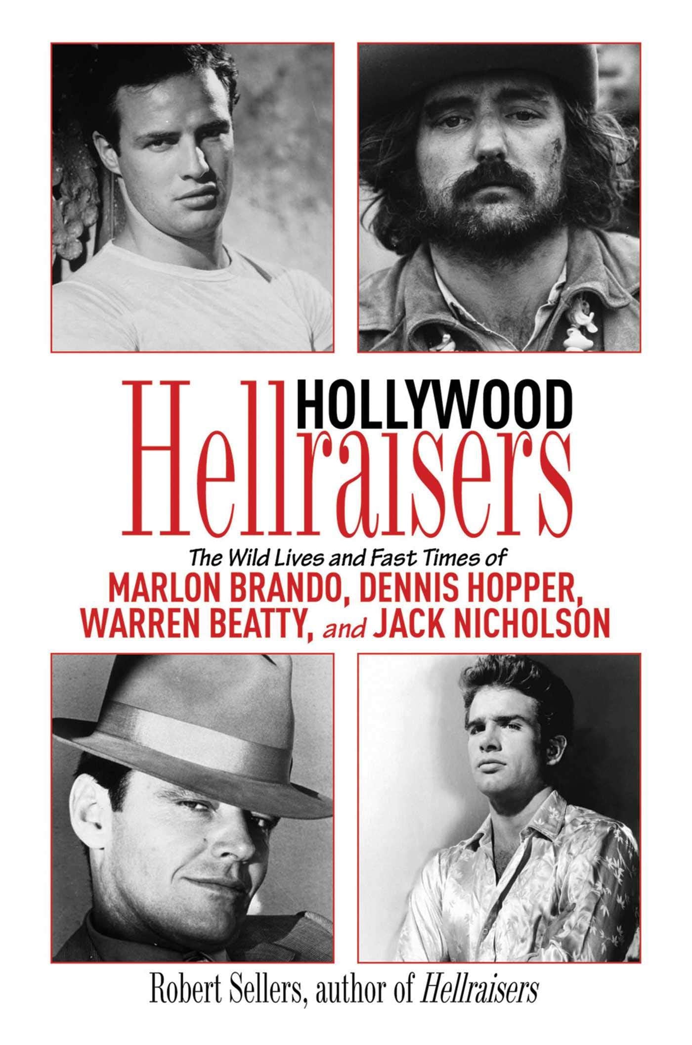 Hollywood Hellraisers: The Wild Lives and Fast Times of Marlon Brando, Dennis Hopper, Warren Beatty, and Jack Nicholson,Used