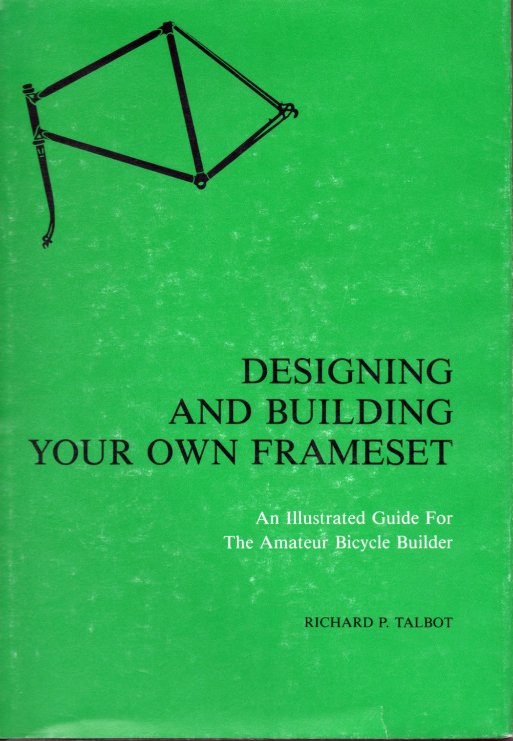 Designing and building your own frameset: An illustrated guide for the amateur bicycle builder,Used