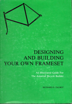 Designing and building your own frameset: An illustrated guide for the amateur bicycle builder,Used