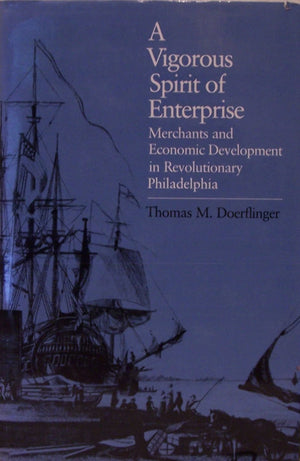 A Vigorous Spirit of Enterprise: Merchants and Economic Development in Revolutionary Philadelphia (Published by the Omohundro In,New