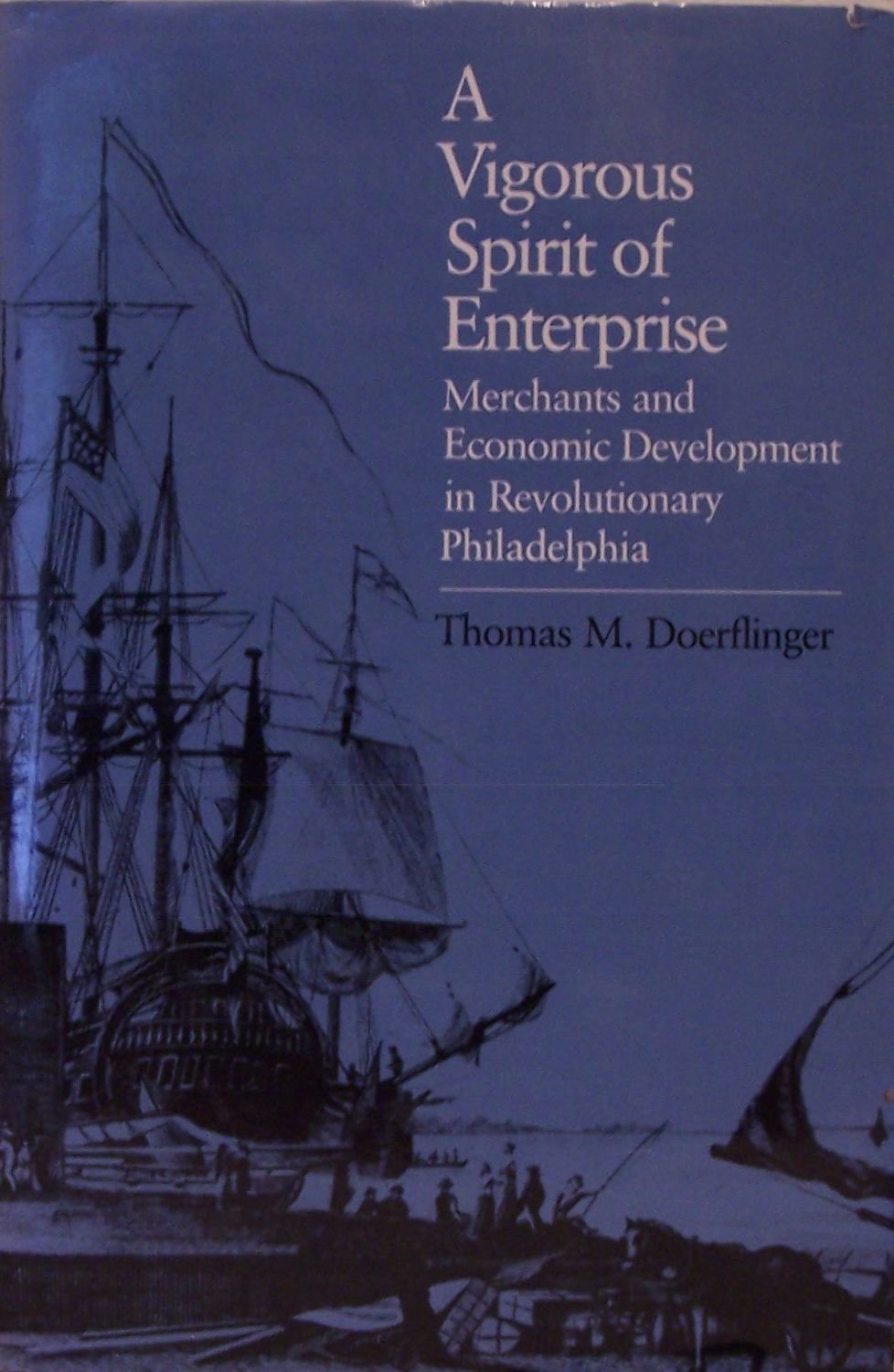 A Vigorous Spirit of Enterprise: Merchants and Economic Development in Revolutionary Philadelphia (Published by the Omohundro In,New