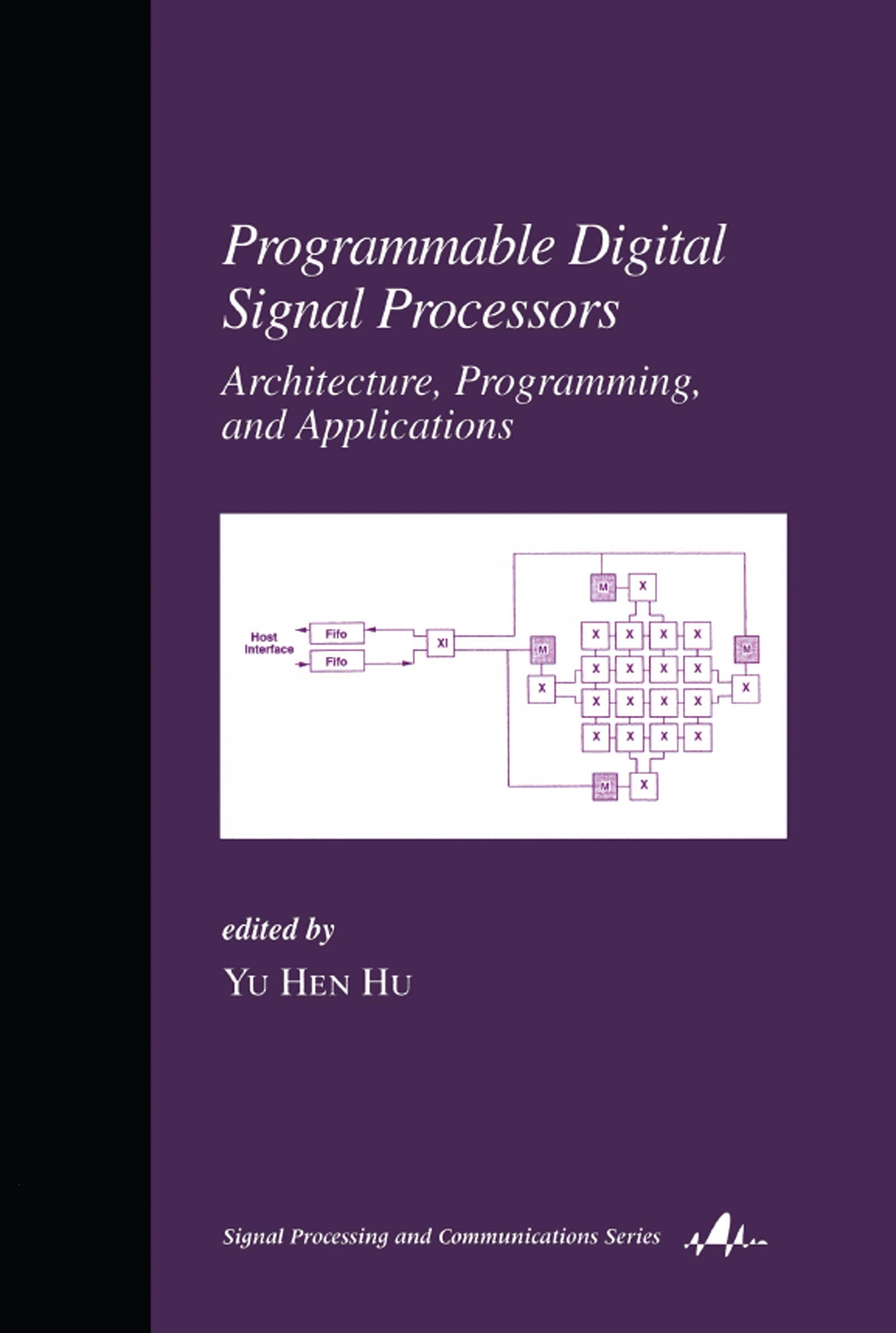 Programmable Digital Signal Processors: Architecture: Programming, and Applications (Signal Processing and Communications),Used