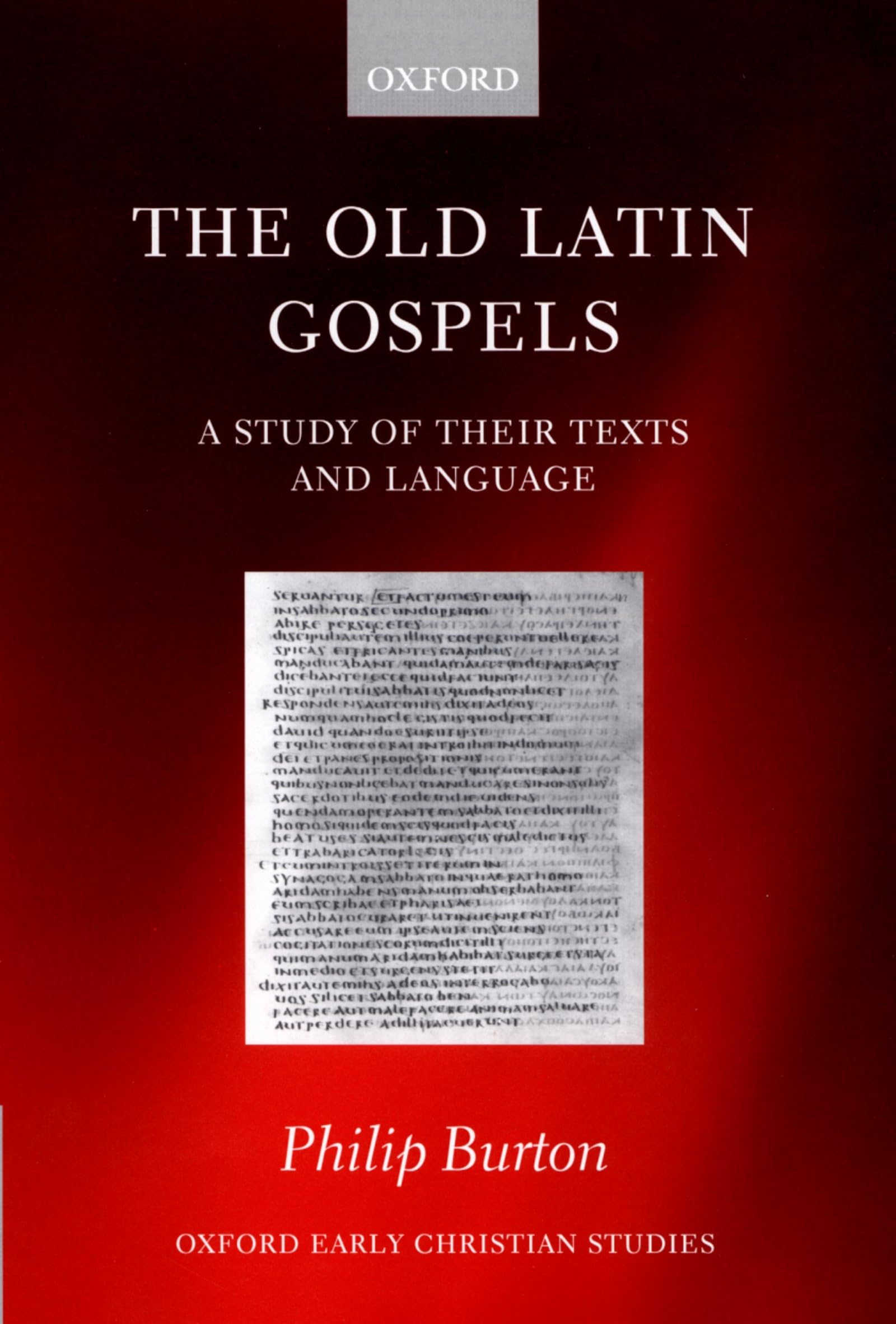 The Old Latin Gospels: A Study of their Texts and Language (Oxford Early Christian Studies),New