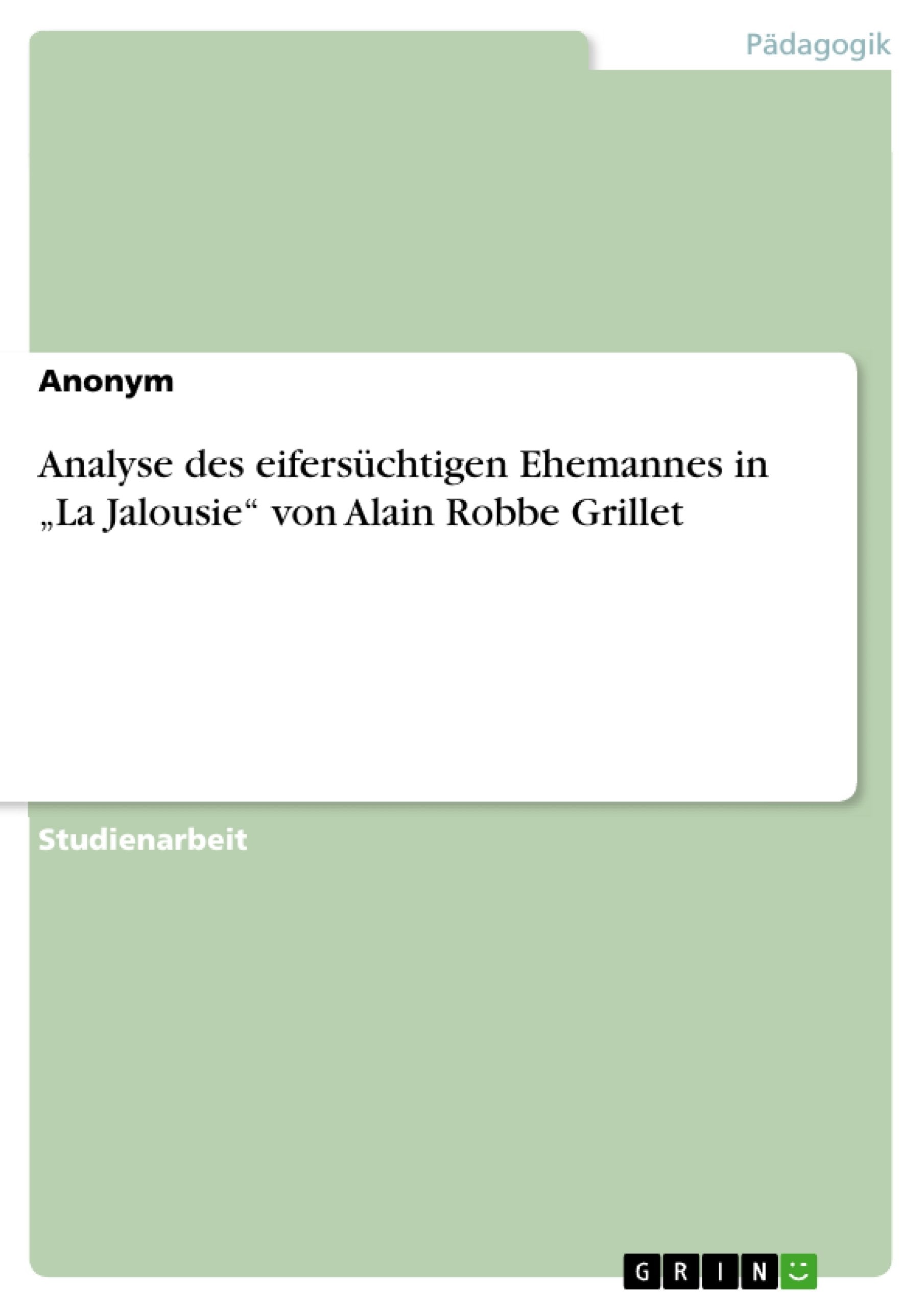 Analyse Des Eiferschtigen Ehemannes In 'La Jalousie' Von Alain Robbe Grillet (German Edition),Used