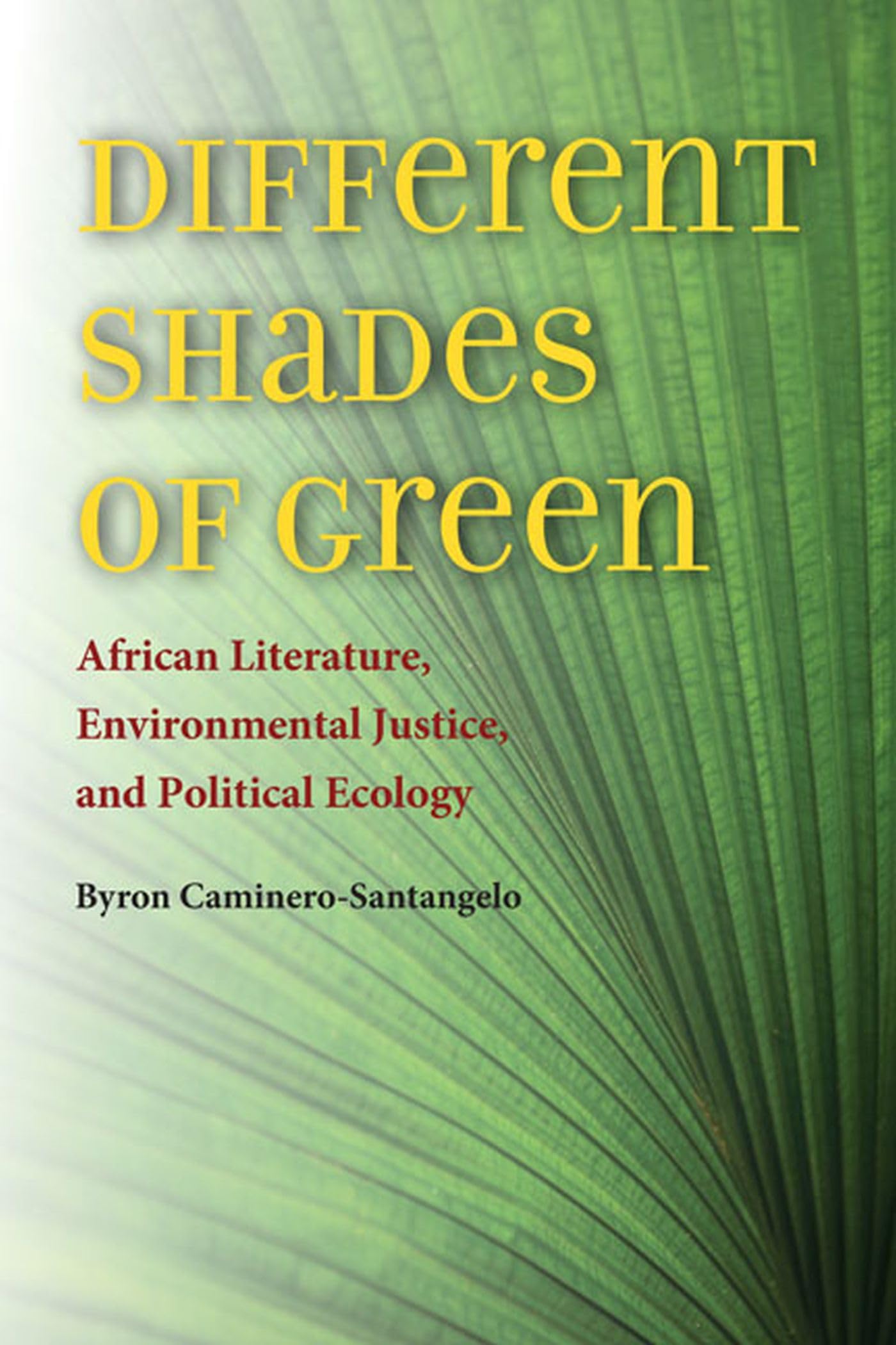 Different Shades Of Green: African Literature, Environmental Justice, And Political Ecology (Under The Sign Of Nature: Explorati,Used