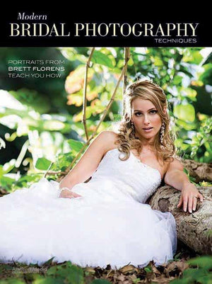 Modern Bridal Photography Techniques: Portraits From Brett Florens Teach You How,Used