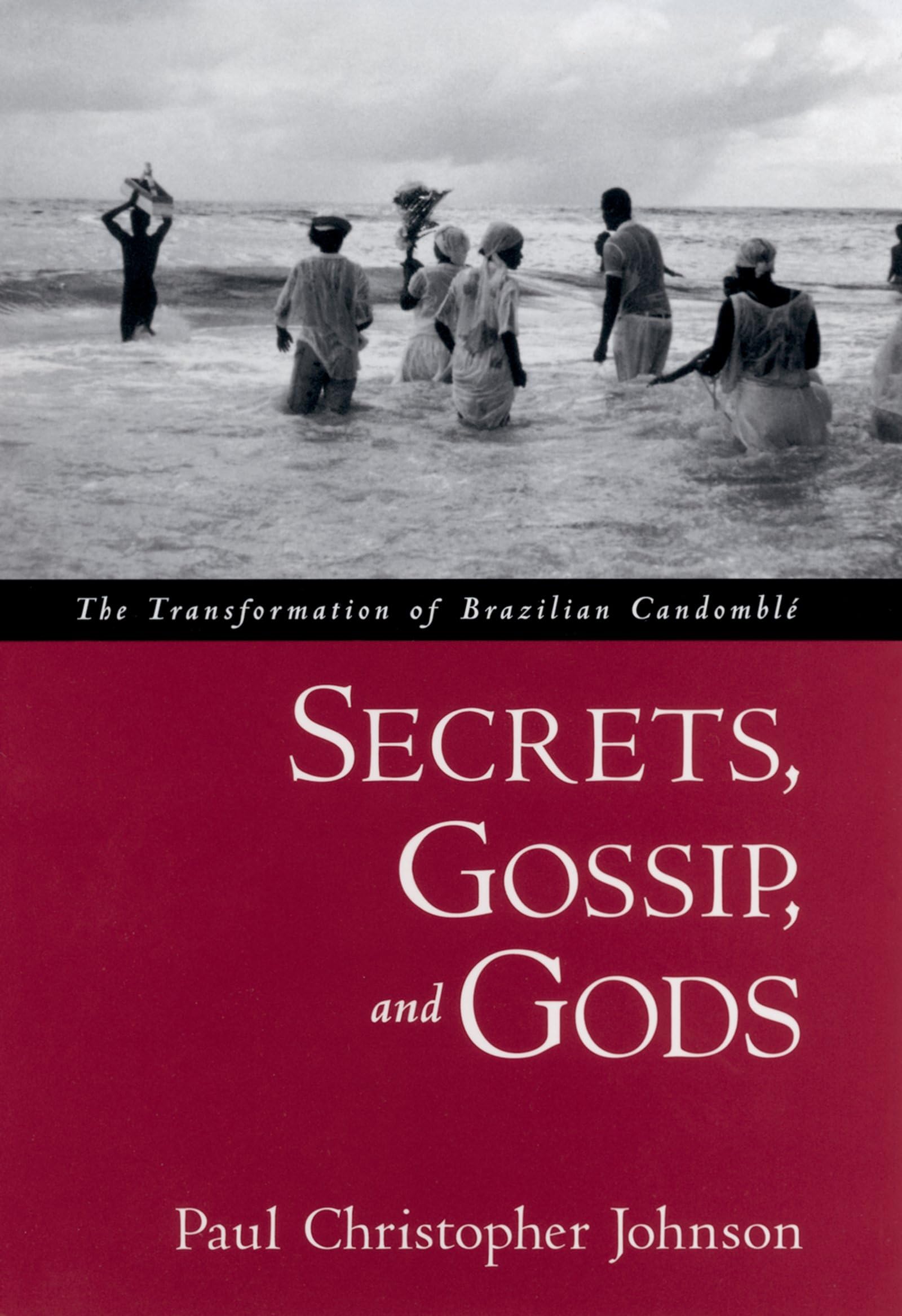 Secrets, Gossip, and Gods: The Transformation of Brazilian Candombl,Used