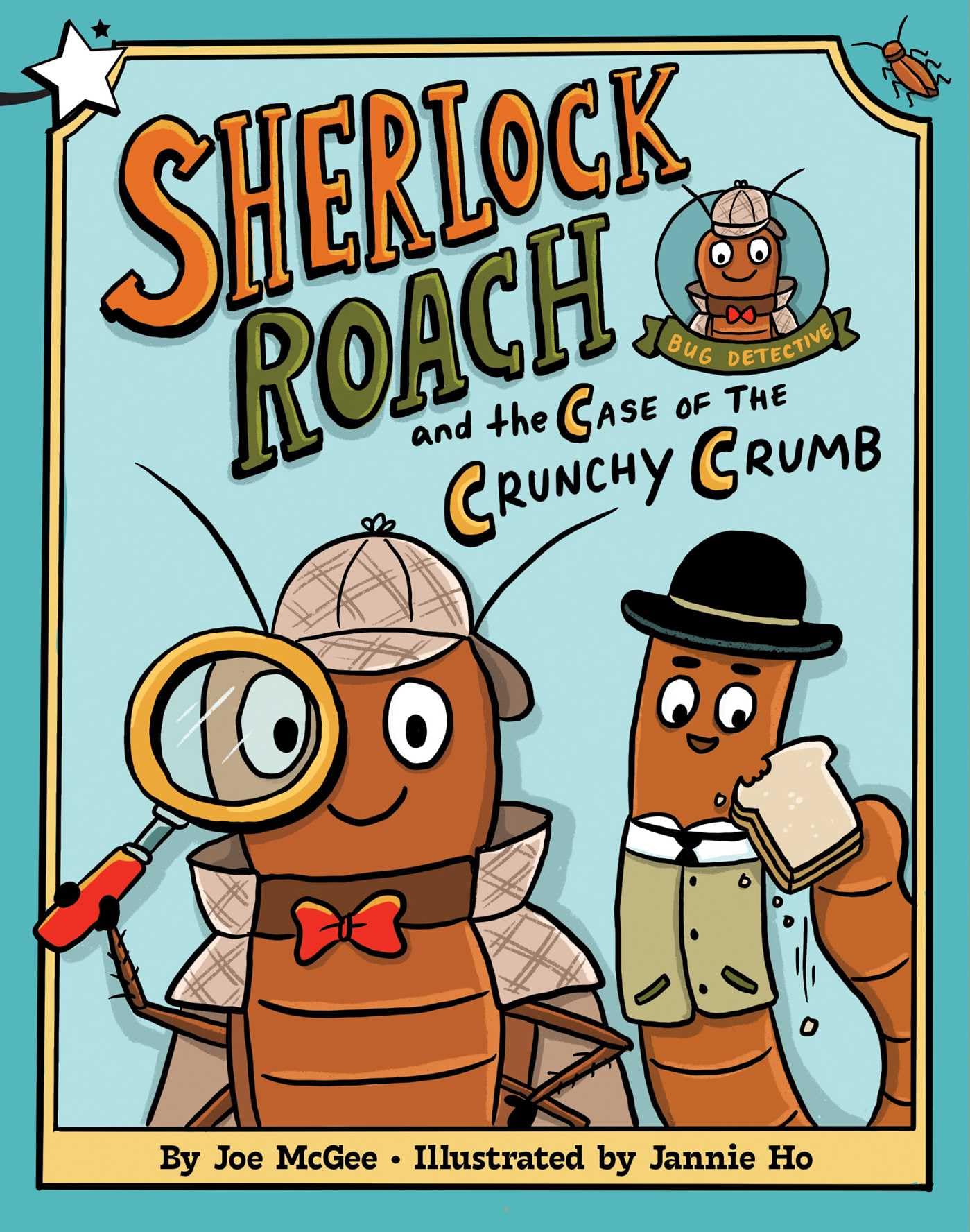 Sherlock Roach And The Case Of The Crunchy Crumb: A Star Chapter Book (Sherlock Roach, Bug Detective)