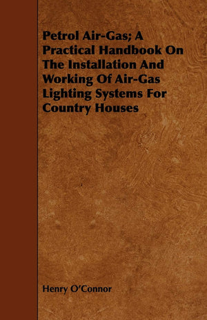 Petrol AirGas; A Practical Handbook On The Installation And Working Of AirGas Lighting Systems For Country Houses,Used