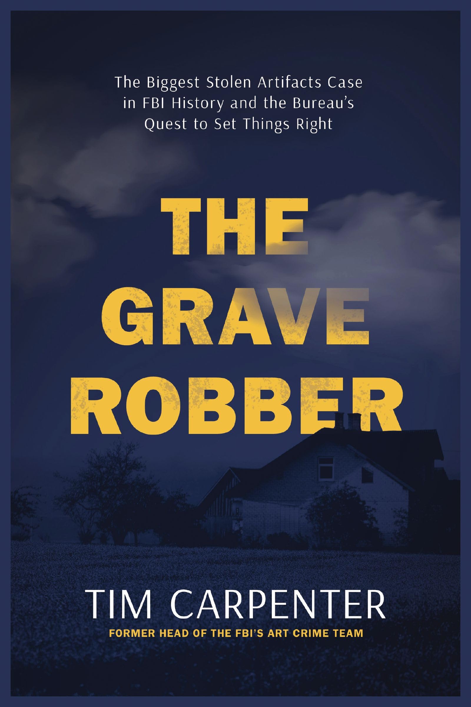 The Grave Robber: The Biggest Stolen Artifacts Case In Fbi History And The BureauS Quest To Set Things Right