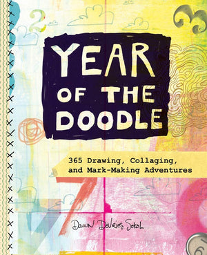 Year Of The Doodle: 365 Drawing, Collaging, And Markmaking Adventures
