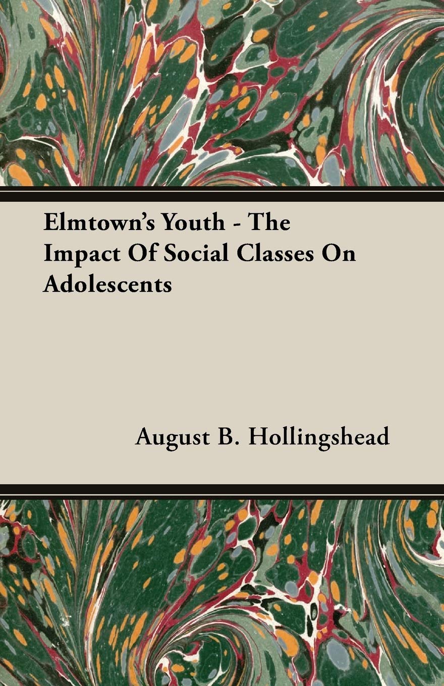 Elmtown's Youth  The Impact Of Social Classes On Adolescents,Used