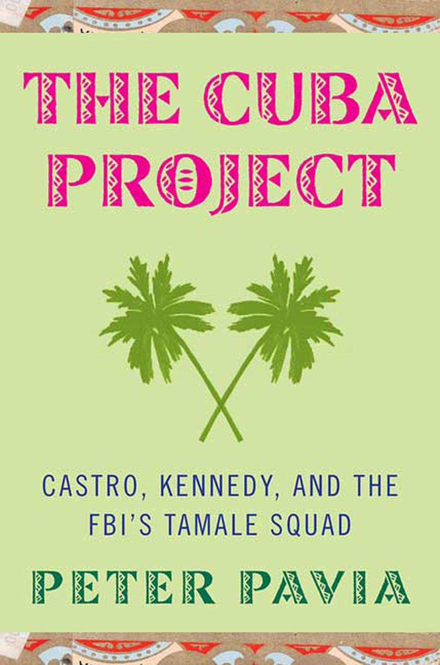 The Cuba Project: Castro, Kennedy, and the FBI's Tamale Squad,Used