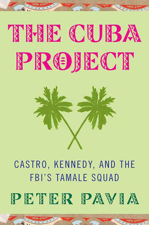 The Cuba Project: Castro, Kennedy, and the FBI's Tamale Squad,Used