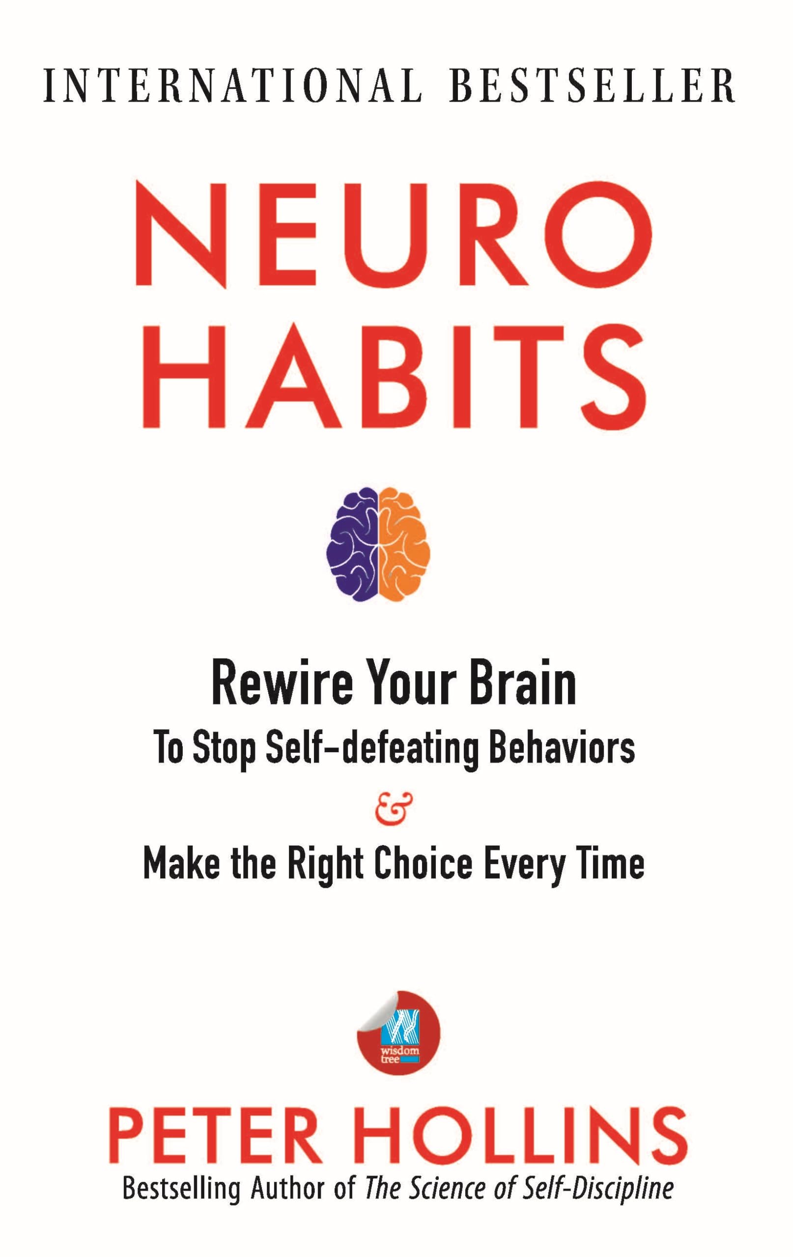 Neuro-Habits: Rewire Your Brain To Stop Self-Defeating Behaviors And Make The Right Choice Every Time