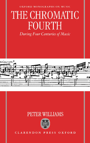 The Chromatic Fourth: During Four Centuries Of Music (Oxford Monographs On Music)