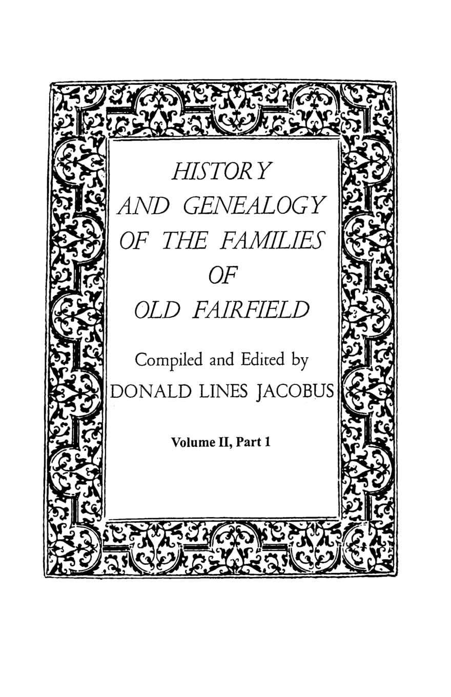 History and Genealogy of the Families of Old Fairfield. in Three Books. Volume II, Part I,Used