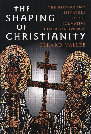 The Shaping Of Christianity: The History And Literature Of The Formative Centuries (100800),New