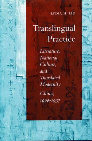 Translingual Practice: Literature, National Culture, And Translated Modernitychina, 19001937,Used
