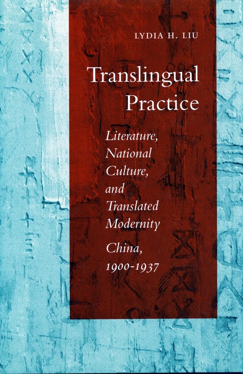 Translingual Practice: Literature, National Culture, And Translated Modernitychina, 19001937,Used