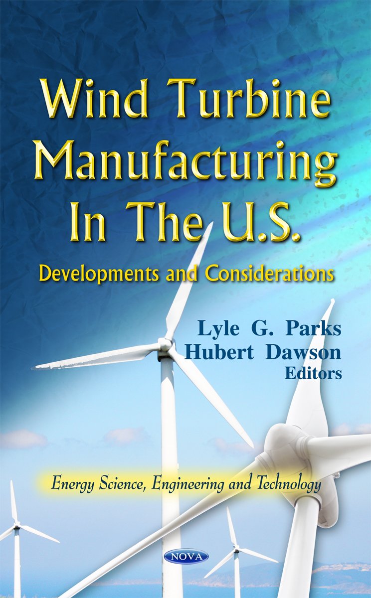 Wind Turbine Manufacturing In The U.S.: Developments And Considerations (Energu Science, Engineering And Technology: Manufacturi,Used