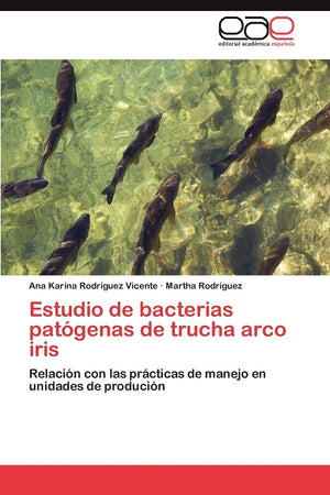 Estudio de bacterias patgenas de trucha arco iris: Relacin con las prcticas de manejo en unidades de producin (Spanish E,Used