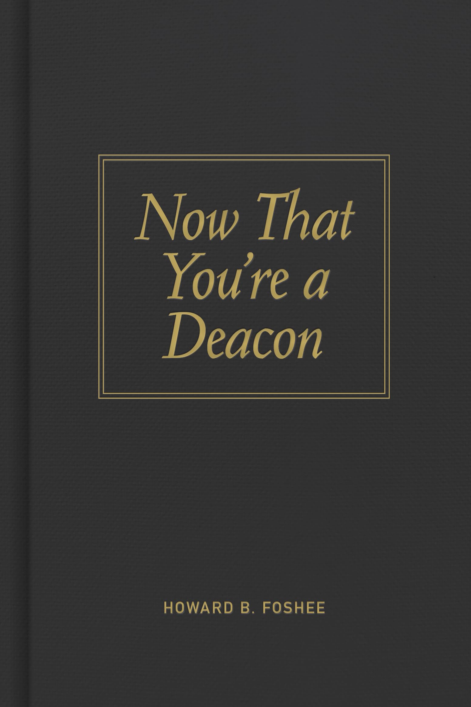 Now That You're a Deacon,New