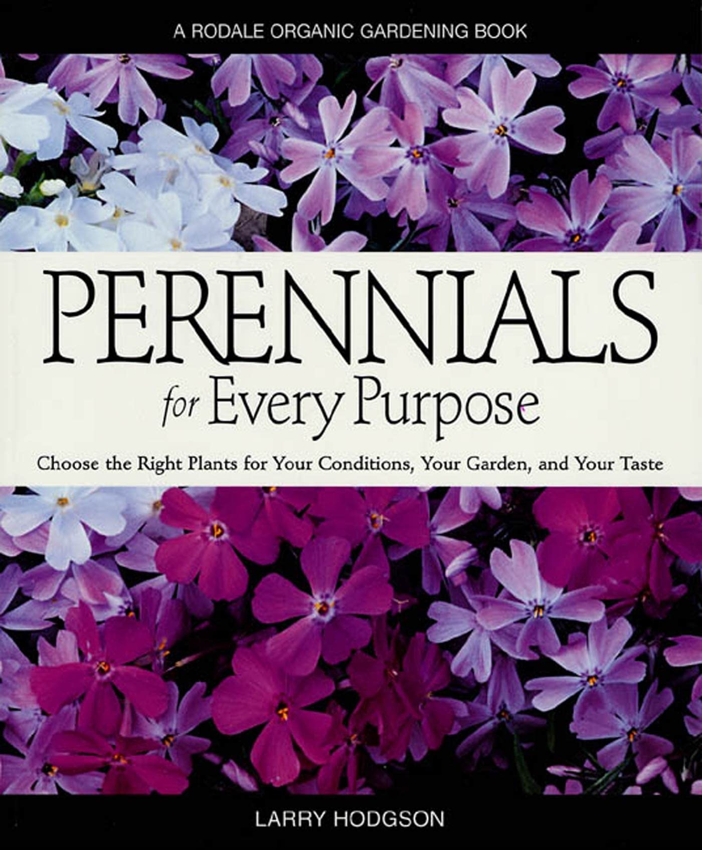 Perennials for Every Purpose: Choose the Right Plants for Your Conditions, Your Garden, and Your Taste (A Rodale Organic Gardeni,Used