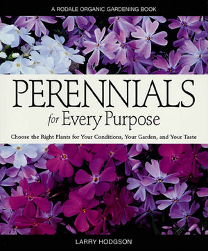 Perennials for Every Purpose: Choose the Right Plants for Your Conditions, Your Garden, and Your Taste (A Rodale Organic Gardeni,Used